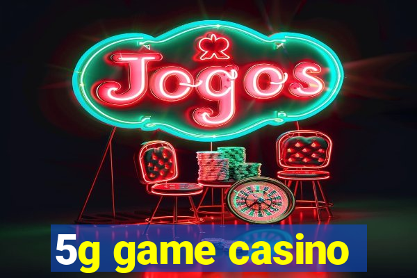 5g game casino